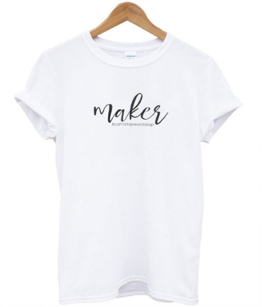 White Maker Can't Stop Won't Stop T-Shirt