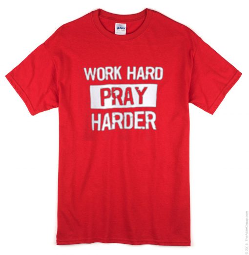 Work Hard Pray Harder T-Shirt