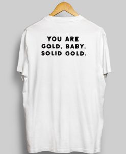 You are Gold Baby Solid Gold T-Shirt