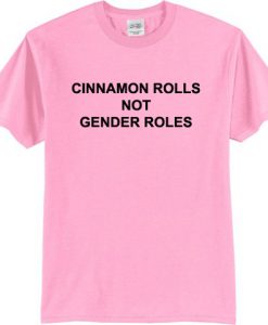 Cinnamon Rolls Not Gender Roles T-Shirt