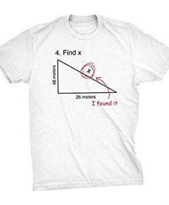 Find Hypotenuse I Found It T-Shirt