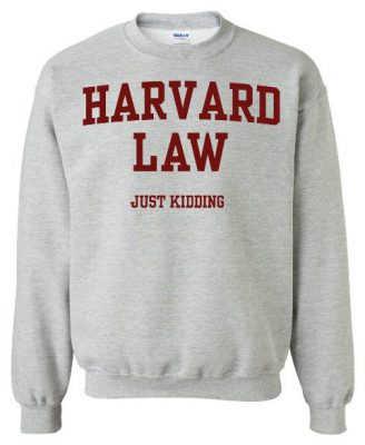 Harvard Law Just Kidding Sweatshirt   Harvard Law Just Kidding Sweatshirt 328x400 