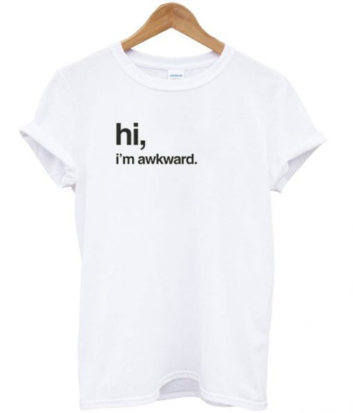 Hi I'm Awkward T-Shirt