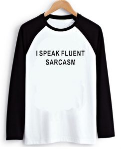I Speak Fluent Sarcasm Longsleeve T-Shirt