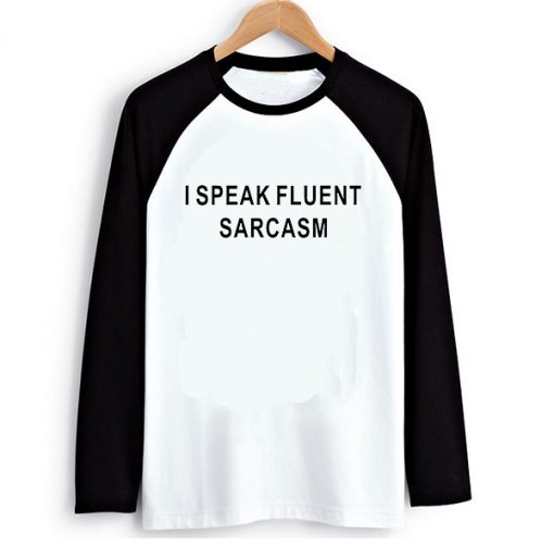 I Speak Fluent Sarcasm Longsleeve T-Shirt