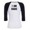 I am Babe Longsleeve T-Shirt