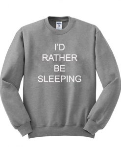 I'd Rather Be Sleeping Sweatshirt