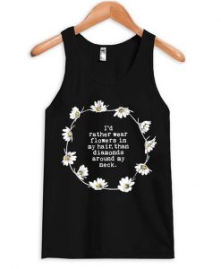 I'd Rather Wear Flowers In My Hair Tanktop
