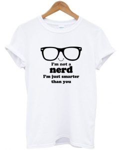 I'm Not A Nerd T-Shirt