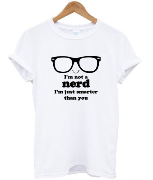 I'm Not A Nerd T-Shirt