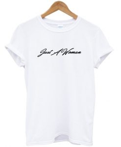 Just a Woman T-Shirt