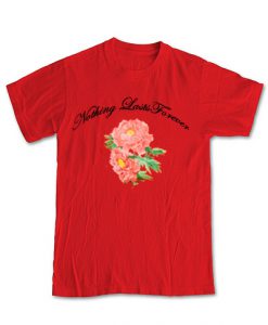 Nothing Lasts Forever Red T-Shirt