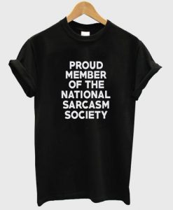 Proud Member of The National Sarcasm Society T-Shirt