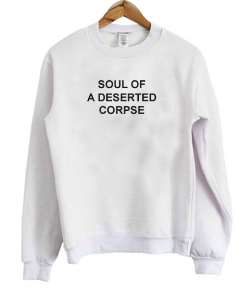 Soul Of A Deserted Corpse Sweatshirt