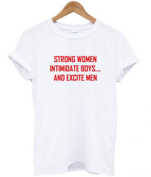 Strong Women Intimidate Boys Quote T-Shirt