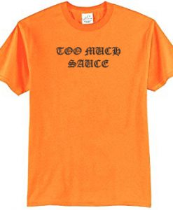 Too Much Sauce Orange T-Shirt