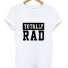 Totally Rad T-Shirt