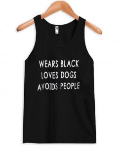 Wears Black Loves Dogs Avoids People Tanktop