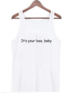 It's Your Loss Baby T-Shirt