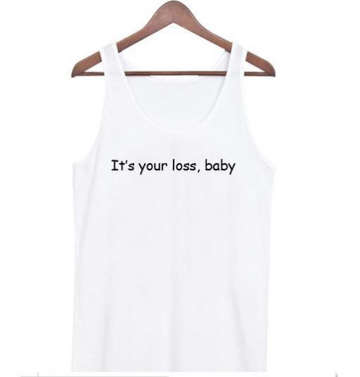It's Your Loss Baby T-Shirt