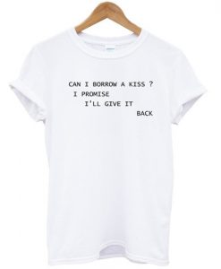 Can I Borrow A Kiss T-Shirt