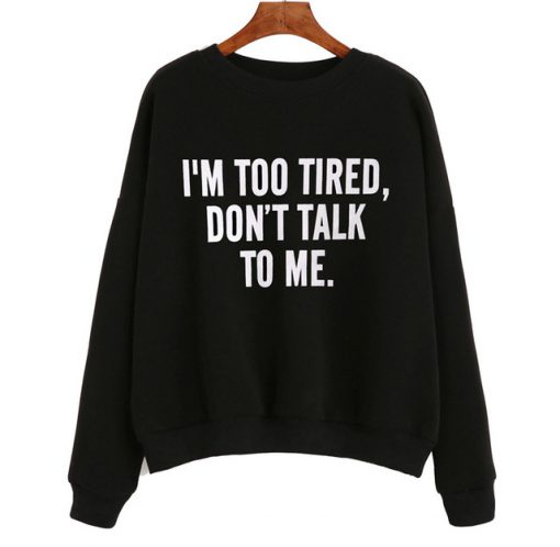 I'm Too Tired Sweatshirt