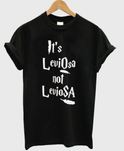 It's Leviosa Not Leviosa T-Shirt