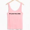 It's Your Loss Baby Tanktop