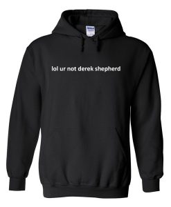 Lol Ur Not Derek Shepherd Hoodie