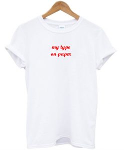 My Type On Paper T-Shirt