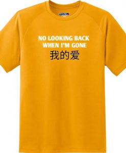 No Looking Back When I'm Gone T-Shirt