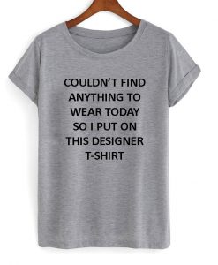 Couldn't Find Anything To Wear Today T-Shirt