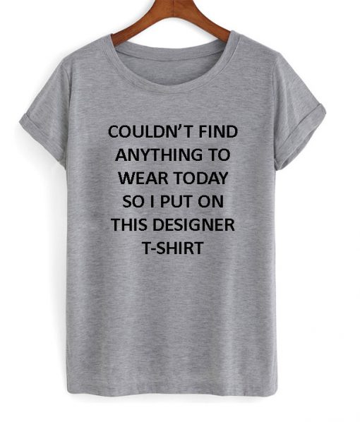 Couldn't Find Anything To Wear Today T-Shirt