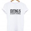 Editing is Everything T-Shirt