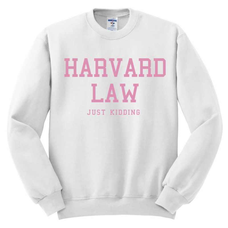 Harvard Law Just Kidding Sweatshirt   Harvard Law Just Kidding Sweatshirt 800x800 