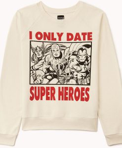 I Only Date Super Heroes Sweatshirt