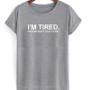 I'm Tired Please Dont Talk To Me T-Shirt