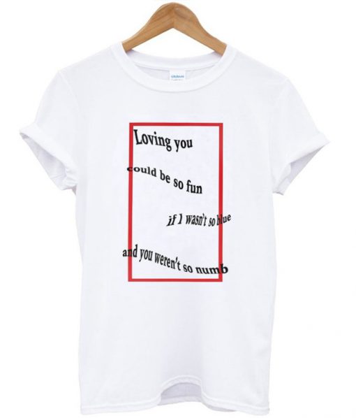 Loving You Could be So Fun T-Shirt