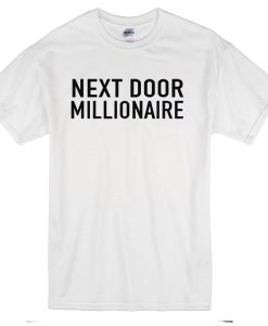 Next Door Millionaire T-Shirt