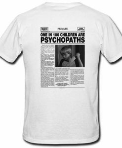 One In 100 Children Are Psychopaths T-Shirt