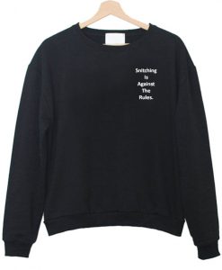 Snitching is Against The Rules Sweatshirt