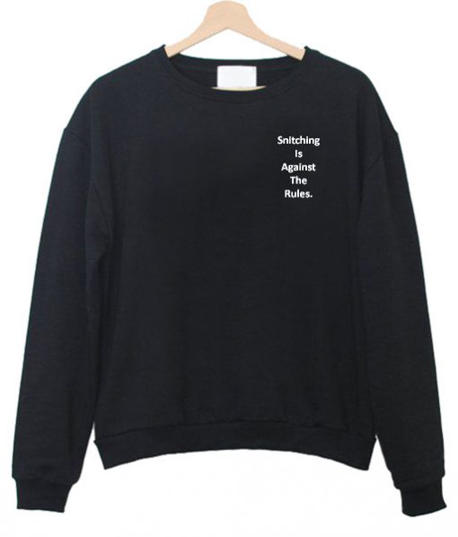 Snitching is Against The Rules Sweatshirt