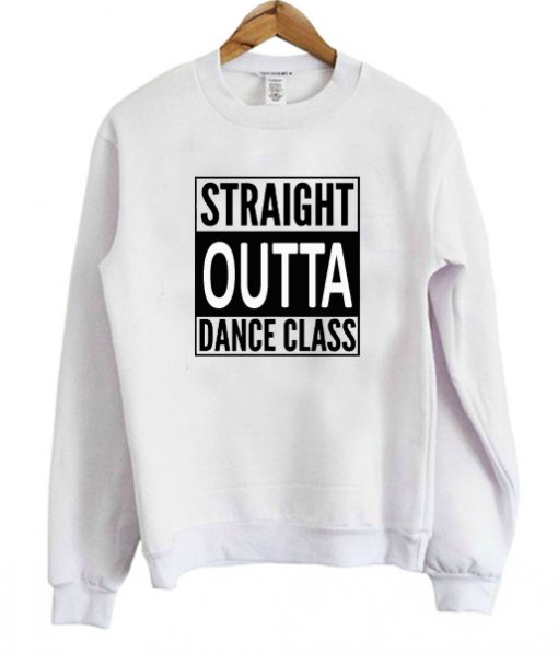 Straight Outta Dance Class Sweatshirt