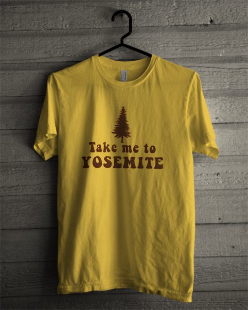 Take me to Yosemite T-Shirt