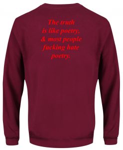 The Truth is Like Poetry Back Sweatshirt