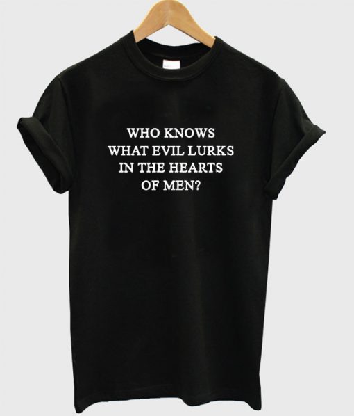 Who Knows What Evil Lurks T-Shirt