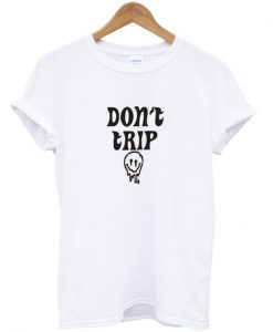 Don't Trip T-Shirt