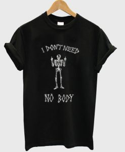 I Don't Need Nobody T-Shirt