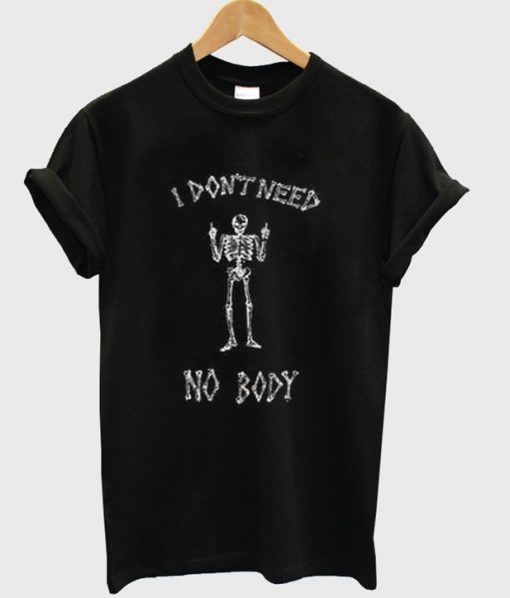 I Don't Need Nobody T-Shirt