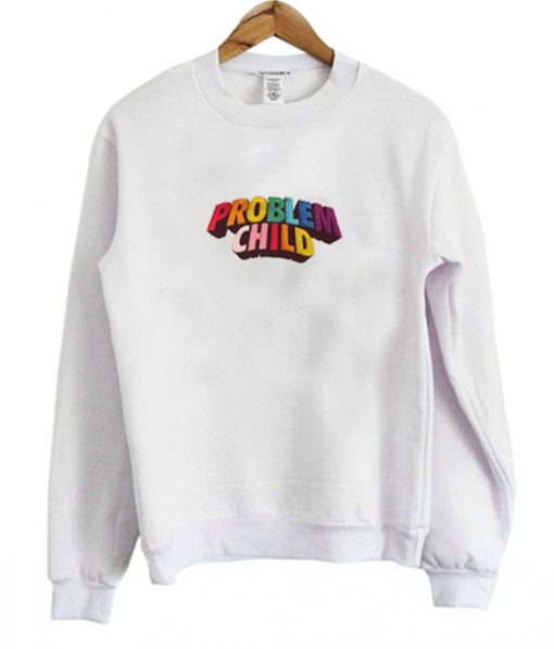 New Problem Child Sweatshirt